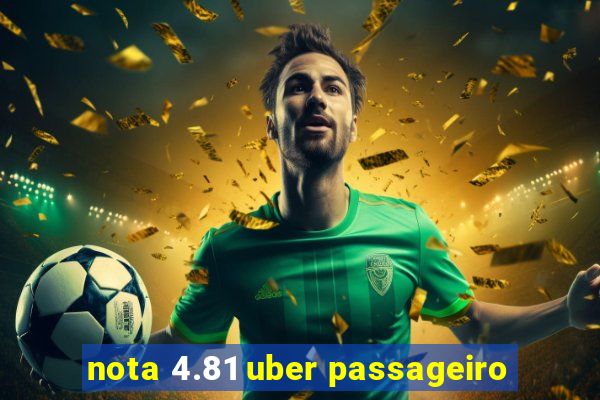 nota 4.81 uber passageiro